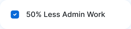 50% Less Admin Work